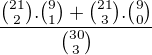 kopírovat do textarea $\frac{\binom{21}{2} . \binom{9}{1} + \binom{21}{3} . \binom{9}{0}}{\binom{30}{3}}$