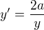 $y'=\frac{2a}y$