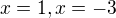 $x=1, x=-3$