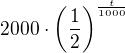 $2000\cdot \left(\frac{1}{2}\right)^{\frac{t}{1000}}$
