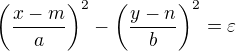 $\left(\frac{x-m}{a}\right)^2-\left(\frac{y-n}{b}\right)^2= \varepsilon$