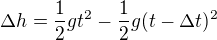 $\Delta h=\frac12gt^2-\frac12g(t-\Delta t)^2$