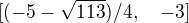 $[(-5 -\sqrt{113})/4, \quad -3]$