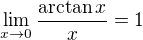 $\lim_{x \to 0}\frac{\arctan x}{x}=1$