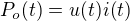 $P_{o}(t)=u(t)i(t)$