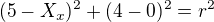 $(5 - X_{x})^{2} + (4-0)^{2} = r^{2}$