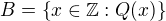 $B = \{x\in\mathbb{Z}:Q(x)\}$