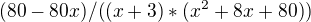 $(80-80x)/((x+3)*(x^2+8x+80))$