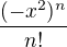 $\frac{(-x^2)^n}{n!}$