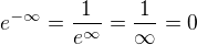 $e^{-\infty}=\frac{1}{e^{\infty}}=\frac{1}{\infty}=0$