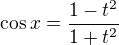 $\cos x=\frac{1-t^2}{1+t^2}$