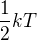 $\frac{1}{2}kT$