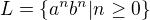 $L=\{a^{n}b^{n}|n\ge 0\}$