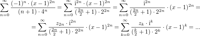 $\sum_{n = 0}^{\infty } \frac{(-1)^{n}\cdot (x-1)^{2n}}{(n+1)\cdot 4^{n}} = \sum_{n = 0}^{\infty } \frac{\mathrm{i}^{2n}\cdot (x-1)^{2n}}{(\frac {2n}{2}+1)\cdot 2^{2n}} = \sum_{n = 0}^{\infty } \frac{\mathrm{i}^{2n}}{(\frac {2n}{2}+1)\cdot 2^{2n}}\cdot (x-1)^{2n} = \\= \sum_{n = 0}^{\infty } \frac{z_{2n}\cdot \mathrm{i}^{2n}}{(\frac {2n}{2}+1)\cdot 2^{2n}}\cdot (x-1)^{2n} =\sum_{k = 0}^{\infty } \frac{z_{k}\cdot \mathrm{i}^{k}}{(\frac {k}{2}+1)\cdot 2^{k}}\cdot (x-1)^{k} = ...$