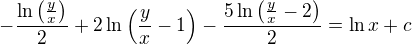 $-\frac{\ln\(\frac{y}{x}\)}{2}+2\ln \(\frac{y}{x}-1\)-\frac{5\ln \(\frac{y}{x}-2\)}{2}=\ln x+c$