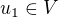 $u_1\in V$