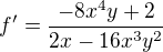 $f'=\frac{-8x^4y+2}{2x-16x^3y^2}$