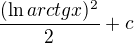 $\frac{(\ln arctgx)^{2}}{2}+c$