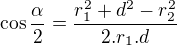 $\cos \frac{\alpha }{2}=\frac{r_{1}^{2}+d^{2}-r_{2}^{2}}{2.r_{1}.d}$