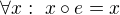$\forall x:\ x\circ e=x$