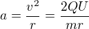 $a=\frac{v^2}{r}=\frac{2QU}{mr}$