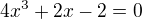 kopírovat do textarea $4x^{3}+2x-2=0$
