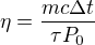 $\eta =\frac{mc\Delta t}{\tau P_0}$