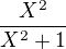 $\frac{X^{2}}{X^{2}+1}$