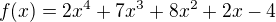 $f(x) = 2x^4 + 7x^3 + 8x^2+2x-4$