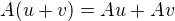 $A(u + v) = Au + Av$