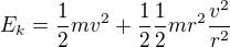 $E_k=\frac{1}{2}mv^{2}+\frac{1}{2}\frac{1}{2}mr^{2}\frac{v^{2}}{r^{2}}$