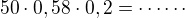 $50\cdot 0,58\cdot 0,2=\cdots\cdots$