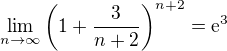 $\lim_{n\to\infty }\bigg(1+\frac{3}{n+2}\bigg)^{n+2}=\text{e}^3$