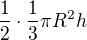 $\frac{1}{2}\cdot\frac{1}{3}\pi R^2h$