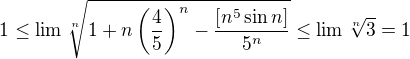 $1\le\lim\sqrt[n]{1+n\(\frac45\)^n-\frac{\[n^5\sin n\]}{5^n}}\le\lim\sqrt[n]{3}=1$