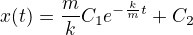 $x(t)=\frac{m}{k}C_1 e^{-\frac{k}{m}t} + C_2$