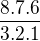 $\frac {8.7.6}{3.2.1} $