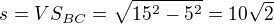 $s = VS_{BC} = \sqrt {15^2-5^2 }=10\sqrt{2}$