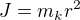$J=m_{k}r^{2}$