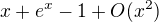$x+e^x-1+O(x^2)$
