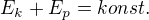 $E_k+E_p=konst.$