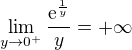 $\lim_{y\to0^+} \frac{\mathrm{e}^{\frac{1}{y}}}{y}=+\infty $