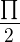 $\frac{\prod_{}^{}}{2}$