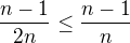 kopírovat do textarea $\frac{n-1}{2n}\leq\frac{n-1}{n}$