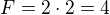 $F=2\cdot 2=4$