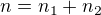 $n=n_1+n_2$