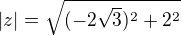 $|z|=\sqrt{(-2\sqrt{3})^{2}+2^{2}}$