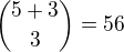 ${{5+3}\choose{3}}=56$