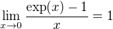 $\lim_{x\to 0} \frac{\exp(x)-1}{x} = 1$