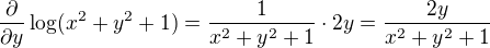 $\frac{\partial}{\partial y}\log(x^2+y^2+1)=\frac1{x^2+y^2+1}\cdot2y=\frac{2y}{x^2+y^2+1}$